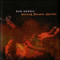 Rob Norris - Morning Becomes Electric lyrics