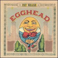 Pat Walsh - Egghead lyrics