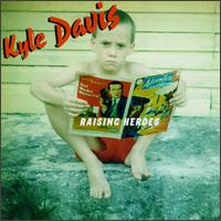 Kyle Davis - Raising Heroes lyrics