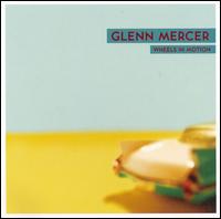Glenn Mercer - Wheels In Motion lyrics