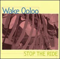 Wake Ooloo - Stop the Ride lyrics