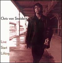 Chris Von Sneidern - Live Start Lifting lyrics