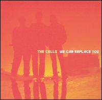 The Cells - We Can Replace You lyrics
