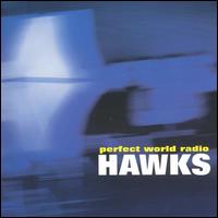 The Hawks - Perfect World Radio lyrics