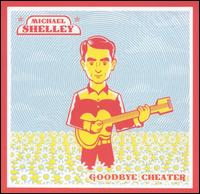 Michael Shelley - Goodbye Cheater lyrics