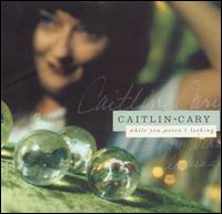 Caitlin Cary - While You Weren't Looking lyrics
