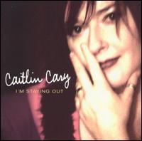 Caitlin Cary - I'm Staying Out lyrics