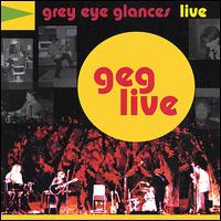 Grey Eye Glances - Geg Live lyrics