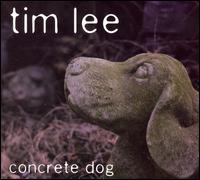 Tim Lee - Concrete Dog lyrics