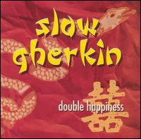 Slow Gherkin - Double Happiness lyrics