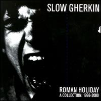 Slow Gherkin - Roman Holiday lyrics