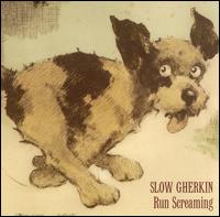 Slow Gherkin - Run Screaming lyrics