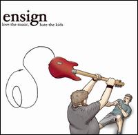 Ensign - Love the Music, Hate the Kids lyrics