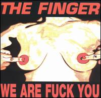 The Finger - We Are Fuck You/Punk's Dead Let's Fuck lyrics