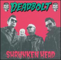 Deadbolt - Shrunken Head lyrics
