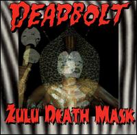 Deadbolt - Zulu Death Mask lyrics