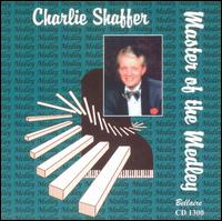 Charlie Shaffer - Master of the Medley lyrics