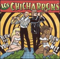 Los Chicharrons - Blow for Me Blow for You lyrics