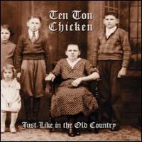 Ten Ton Chicken - Just Like in the Old Country lyrics