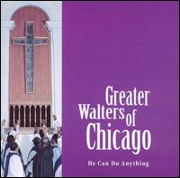 The Greater Walters of Chicago - He Can Do Anything [2001] lyrics