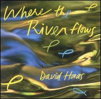 David Haas - Where the River Flows lyrics