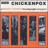 Chickenpox - At Mickey Cohen's Thursday Night Pokergame lyrics