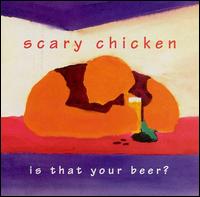Scary Chicken - Is That Your Beer? lyrics