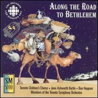 Toronto Children's Chorus - Along the Road to Bethlehem lyrics