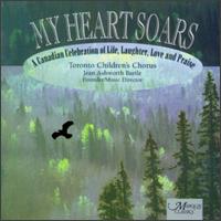Toronto Children's Chorus - My Heart Soars: A Canadian Celebration of Life, Laughter, Love and Praise lyrics