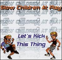 Slow Children at Play - Let's Kick This Thing lyrics