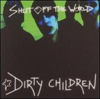 Dirty Children - Shut Off the World lyrics