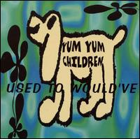 Yum Yum Children - Used to Would've lyrics