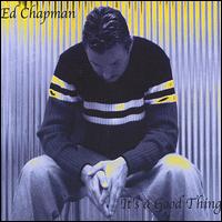 Ed Chapman - It's a Good Thing lyrics
