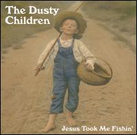 Dusty Children - Jesus Took Me Fishin' lyrics