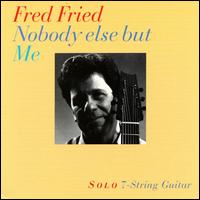 Fred Fried - Nobody Else But Me lyrics