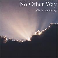 Chris Lonsberry - No Other Way lyrics