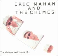 Eric Mahan and The Chimes - The Chimes and Times Of... lyrics
