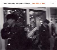 Christian Wallumrd - The Zoo Is Far lyrics