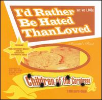 Children of the Cornbread - I'd Rather Be Hated Than Loved lyrics