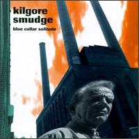 Kilgore Smudge - Blue Collar Solitude lyrics