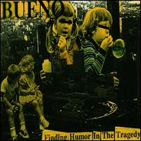 Bueno - Finding Humor in the Tragedy lyrics