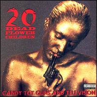 20 Dead Flower Children - Candy, Toy Guns & Television lyrics