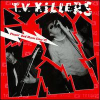 T.V. Killers - Playin' Bad Music Since 1992 lyrics