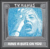 T.V. Killers - Have a Blitz on You lyrics