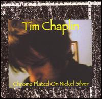 Tim Chaplin - Chrome Plated on Nickel Silver lyrics