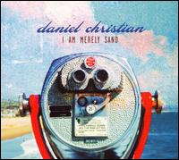 Daniel Christian - I Am Merely Sand lyrics