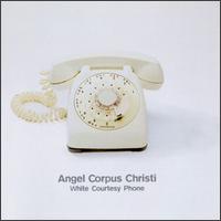 Angel Corpus Christi - White Courtesy Phone lyrics