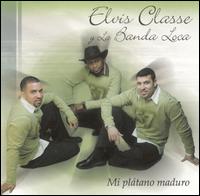 Elvis y la Banda Loca Classe - Mi Platano Maduro lyrics