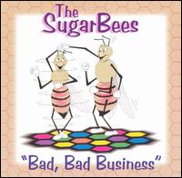 The Sugar Bees - Bad Bad Business lyrics