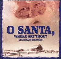 Bluegrass Christmas Jamboree - O Santa, Where Art Thou? [One Disc] lyrics